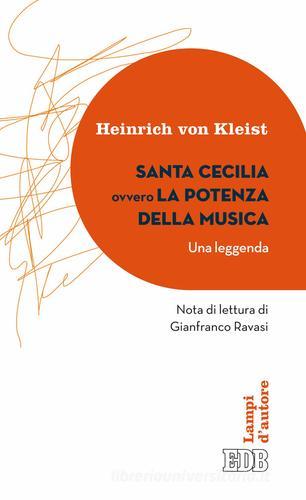 Santa Cecilia ovvero La potenza della musica. Una leggenda di Heinrich von Kleist edito da EDB