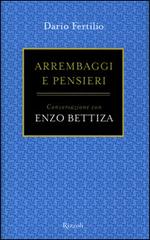 Arrembaggi e pensieri. Conversazione con Enzo Bettiza di Dario Fertilio, Enzo Bettiza edito da Rizzoli