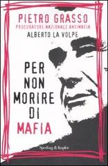 Per non morire di mafia di Pietro Grasso, Alberto La Volpe edito da Sperling & Kupfer