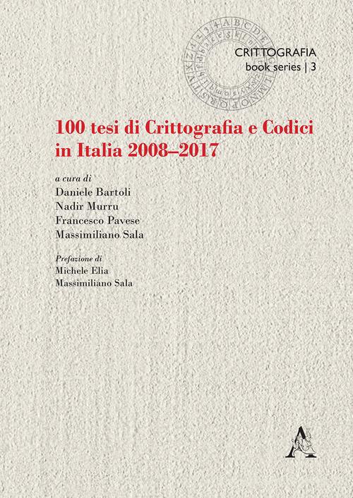 100 tesi di crittografia e codici in Italia. 2008-2017 edito da Aracne