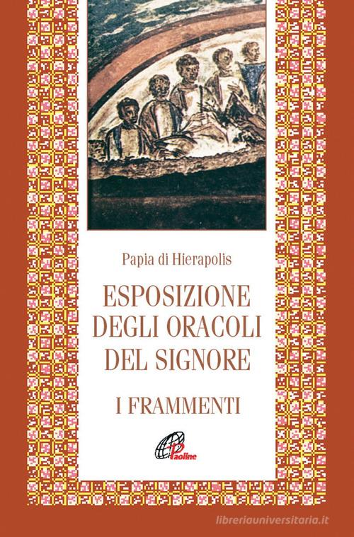 Esposizione degli oracoli del Signore. Frammenti di Papia di Gerapoli edito da Paoline Editoriale Libri