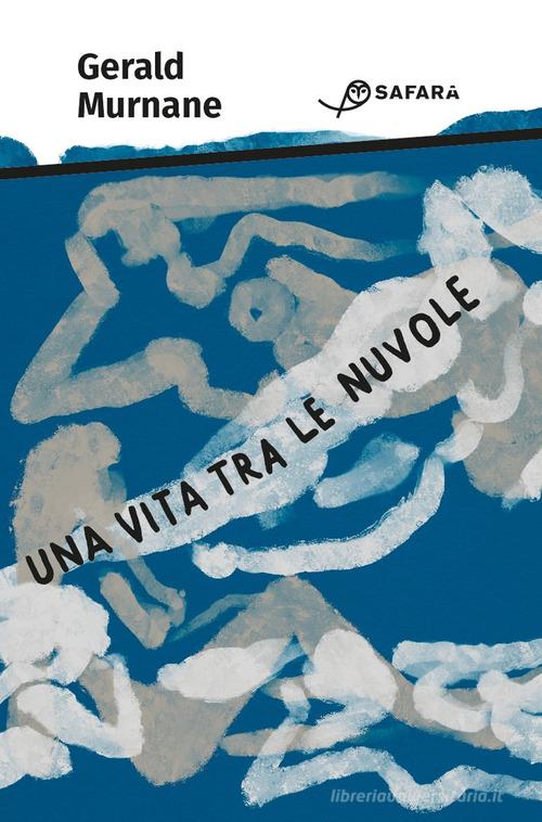 Libro Una vita tra le nuvole di Gerald Murnane di Safarà Editore