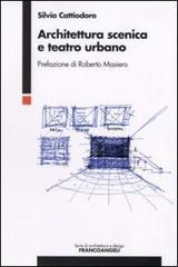 Architettura scenica e teatro urbano di Silvia Cattiodoro edito da Franco Angeli