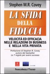 La sfida della fiducia. Velocità ed efficacia nelle relazioni di business e nella vita privata di Stephen R. Covey edito da Franco Angeli