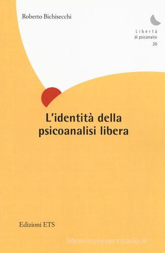 L' identità della psicoanalisi libera di Roberto Bichisecchi edito da Edizioni ETS