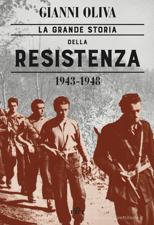 La grande storia della Resistenza (1943-1948). Con ebook di Gianni Oliva edito da UTET