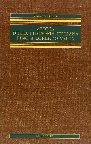 Storia della filosofia italiana fino a Lorenzo Valla di Giovanni Gentile edito da Le Lettere