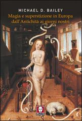 Magia e superstizione in Europa dall'antichità ai giorni nostri di Michael D. Bailey edito da Lindau