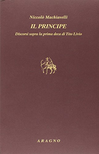 Il principe-Discorsi sulla prima deca di Tito Livio di Niccolò Machiavelli edito da Aragno