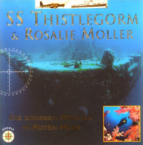 SS Thistlegorm & Rosalie Moller. Die grossen Wracks im Roten Meer di Alberto Siliotti edito da Geodia Edizioni Internazionali