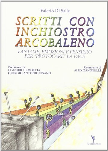 Scritti con inchiostro arcobaleno. Fantasie, emozioni e pensiero per «provocare» la pace di Valerio Di Salle edito da EditricErmes