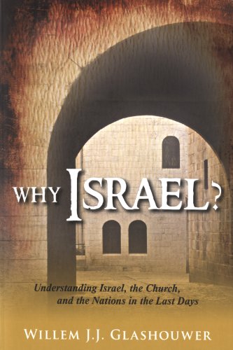 Why Israel ? Understanding Israel, the Church, and the Nations in the last days di Willem J. Glashouwer edito da Destiny Image Europe