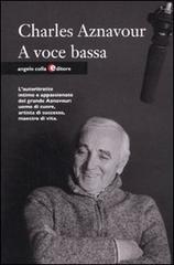 A voce bassa di Charles Aznavour edito da Angelo Colla Editore