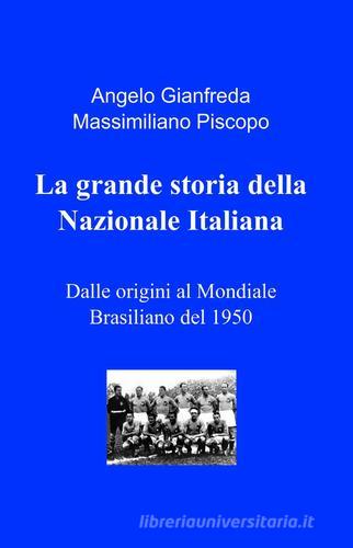 La grande storia della Nazionale italiana di Angelo Gianfreda, Massimiliano Piscopo edito da ilmiolibro self publishing