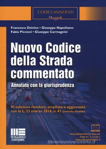 Nuovo codice della strada commentato. Annotato con la giurisprudenza. Con aggiornamento online di Francesco Delvino, Giuseppe Napolitano, Fabio Piccioni edito da Maggioli Editore