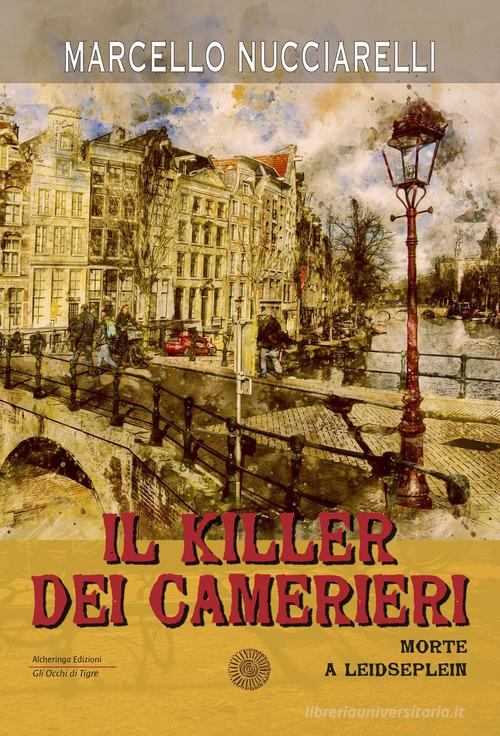 Il killer dei camerieri. Morte a Leidseplein di Marcello Nucciarelli edito da Alcheringa