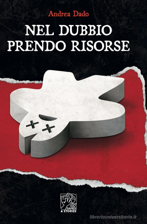 Libro Nel dubbio prendo risorse di Andrea Dado di dV Giochi