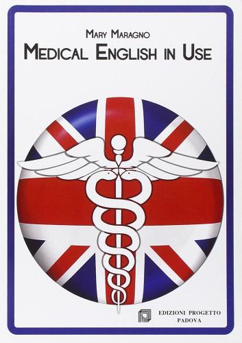 Medical english in use di Mary Maragno edito da Progetto Libreria