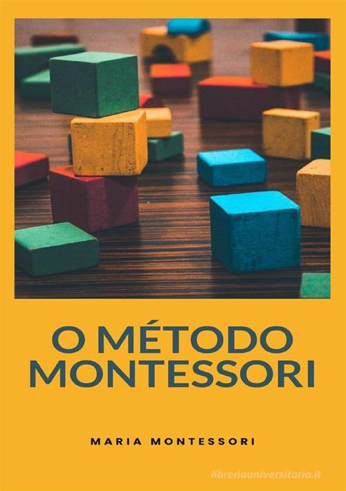 O método Montessori di Maria Montessori edito da Alemar
