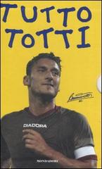 Tutto Totti: «Mo je faccio er cucchiaio». Il mio calcio-Tutte le barzellette su Totti (raccolte da me)-Le nuove barzellette su Totti (raccolte ancora da me) di Francesco Totti edito da Mondadori