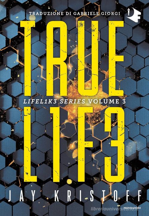 Truelife. Lifel1k3 series vol.3 di Jay Kristoff edito da Mondadori