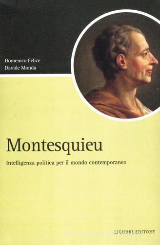 Montesquieu. Intelligenza politica per il mondo contemporaneo di Domenico Felice, Davide Monda edito da Liguori