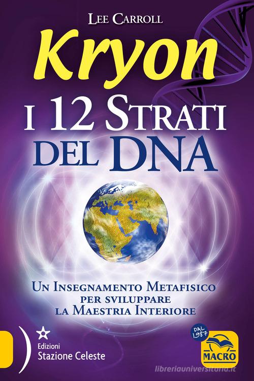 Kryon. I 12 strati del DNA. Un insegnamento metafisico per sviluppare la maestria interiore di Lee Carroll edito da Macro Edizioni