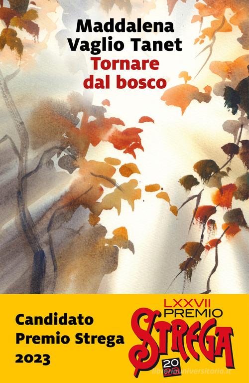 Libro Tornare dal bosco di Maddalena Vaglio Tanet Romanzi e racconti di Marsilio