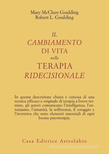 Il cambiamento di vita nella terapia ridecisionale di Mary McClure Goulding, Robert L. Goulding edito da Astrolabio Ubaldini