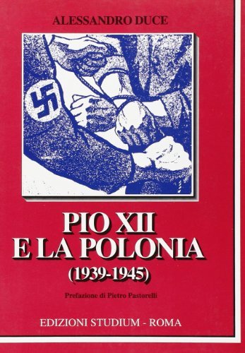 Pio XII e la Polonia (1939-45) di Alessandro Duce edito da Studium