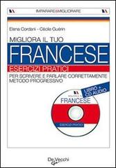 Migliora il tuo francese. Esercizi pratici. Con CD Audio di Elena Cordani, Cécile Guérin edito da De Vecchi