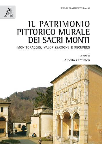 Il patrimonio pittorico murale dei Sacri Monti. Monitoraggio, valorizzazione e recupero edito da Aracne