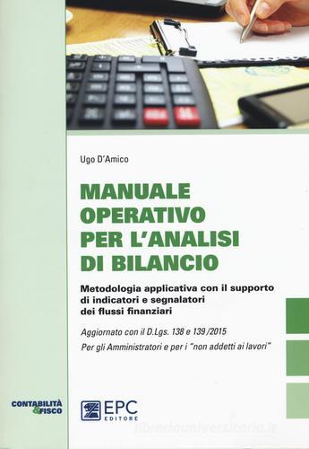 Manuale operativo per l'analisi di bilancio. Metodologia applicativa con il supporto di indicatori e segnalatori dei flussi finanziari di Ugo D'Amico edito da EPC