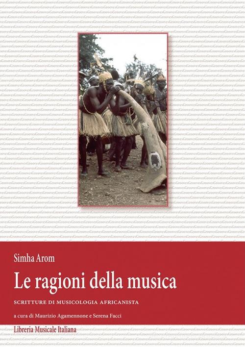 Le ragioni della musica. Scritture di musicologia africanista e DVD. Con CD Audio di Simha Arom edito da LIM