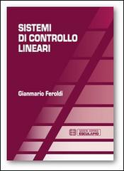 Sistemi di controllo lineari di Gianmario Feroldi edito da Esculapio