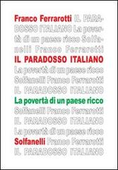 Il paradosso italiano. La povertà di un paese ricco di Franco Ferrarotti edito da Solfanelli