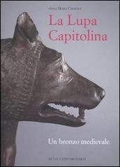 La Lupa capitolina. Un bronzo medievale di Anna M. Carruba edito da De Luca Editori d'Arte