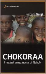 Chokoraa. I ragazzi senza nome di Nairobi di Piercarlo Giorgi edito da Sovera Editore
