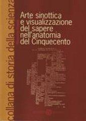 Arte sinottica e visualizzazione del sapere nell'anatomia del Cinquecento di Massimo Rinaldi edito da Cacucci