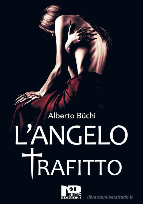 L' Angelo Trafitto di Alberto Büchi edito da Nero Press