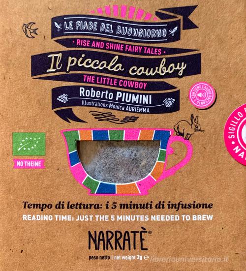 Il piccolo cowboy. Tempo di lettura: i 5 minuti di infusione-The little cowboy. Reading time: just the 5 minutes needed to brew. Ediz. bilingue. Con tea bag di Roberto Piumini edito da Narratè