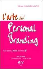 L' arte del personal branding. Come creare il brand chiamto TE di Dan Schawbel, Marcella Frati edito da MFC Editore