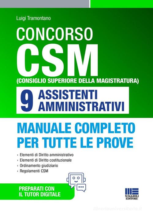 Concorso CSM (Consiglio superiore della magistratura) 9 assistenti amministrativi. Manuale completo per tutte le prove. Con tutor digitale di Luigi Tramontano edito da Maggioli Editore