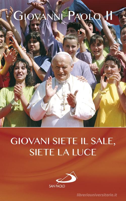 Giovani siete il sale, siete la luce di Giovanni Paolo II edito da San Paolo Edizioni
