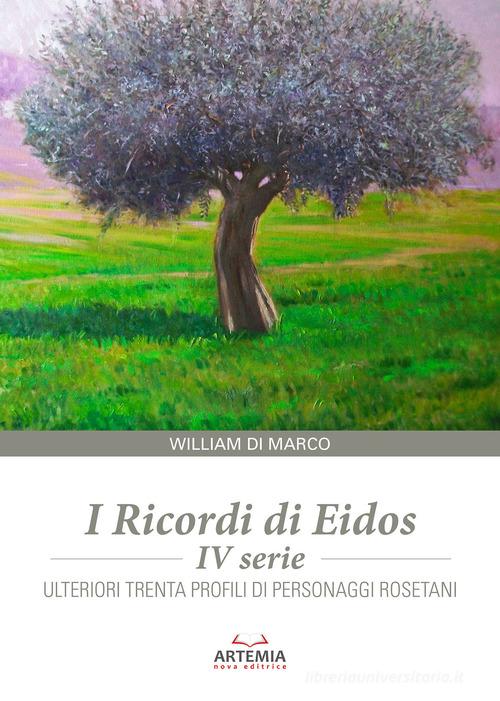 I ricordi di Eidos. IV serie. Ulteriori trenta profili di personaggi rosetani di William Di Marco edito da Artemia Nova Editrice