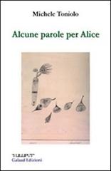 Alcune parole per Alice di Michele Toniolo edito da Galaad Edizioni