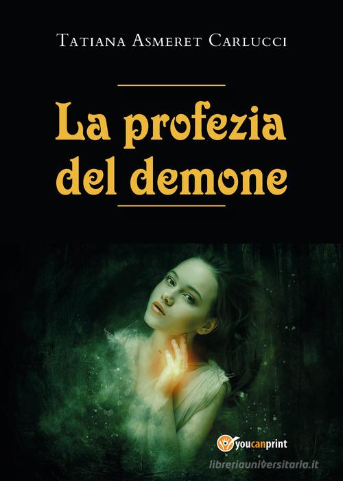 La profezia del demone di Tatiana Asmeret Carlucci edito da Youcanprint