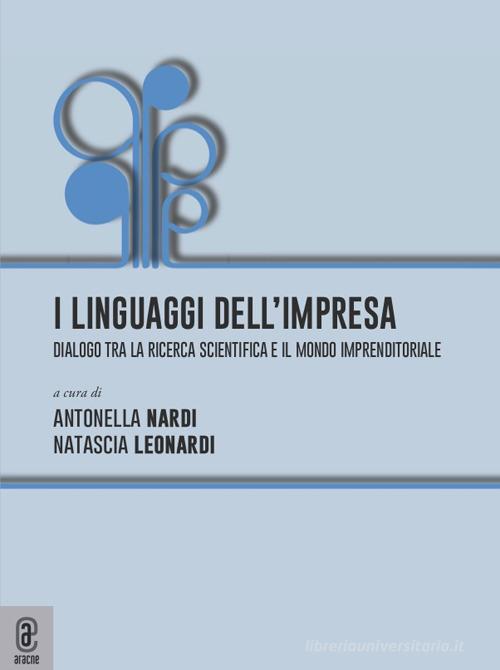 I linguaggi dell'impresa. Dialogo tra la ricerca scientifica e il mondo imprenditoriale edito da Aracne (Genzano di Roma)