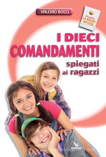 I dieci comandamenti spiegati ai ragazzi di Valerio Bocci edito da Editrice Elledici