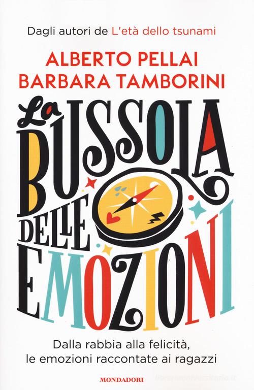 La bussola delle emozioni. Dalla rabbia alla felicità, le emozioni raccontate ai ragazzi di Alberto Pellai, Barbara Tamborini edito da Mondadori